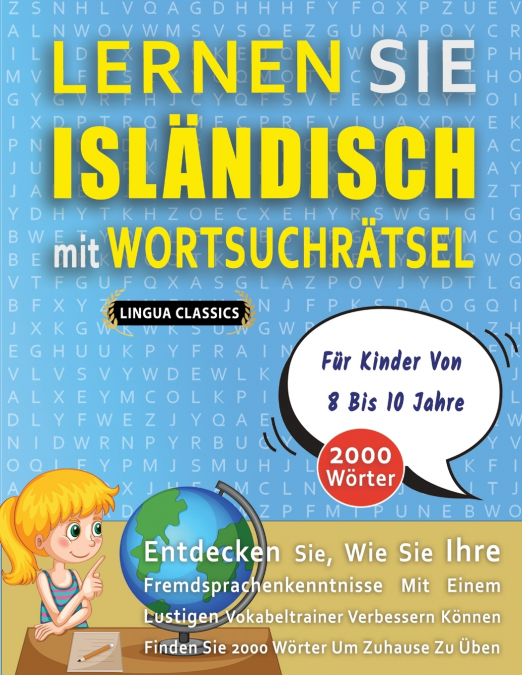 LERNEN SIE ISLÄNDISCH MIT WORTSUCHRÄTSEL FÜR KINDER VON 8 BIS 10 JAHRE - Entdecken Sie, Wie Sie Ihre Fremdsprachenkenntnisse Mit Einem Lustigen Vokabeltrainer Verbessern Können - Finden Sie 2000 Wörte