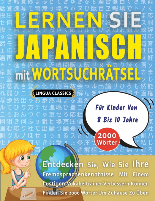LERNEN SIE JAPANISCH MIT WORTSUCHRÄTSEL FÜR KINDER VON 8 BIS 10 JAHRE - Entdecken Sie, Wie Sie Ihre Fremdsprachenkenntnisse Mit Einem Lustigen Vokabeltrainer Verbessern Können - Finden Sie 2000 Wörter