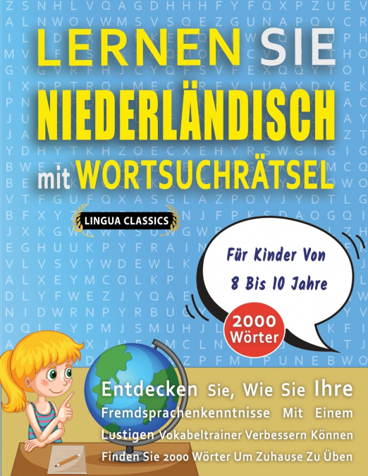 LERNEN SIE NIEDERLÄNDISCH MIT WORTSUCHRÄTSEL FÜR KINDER VON 8 BIS 10 JAHRE - Entdecken Sie, Wie Sie Ihre Fremdsprachenkenntnisse Mit Einem Lustigen Vokabeltrainer Verbessern Können - Finden Sie 2000 W