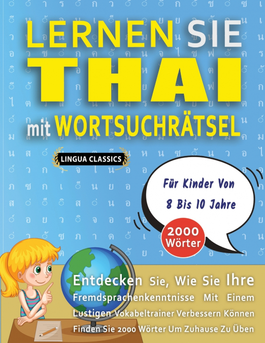 LERNEN SIE THAI MIT WORTSUCHRÄTSEL FÜR KINDER VON 8 BIS 10 JAHRE - Entdecken Sie, Wie Sie Ihre Fremdsprachenkenntnisse Mit Einem Lustigen Vokabeltrainer Verbessern Können - Finden Sie 2000 Wörter Um Z