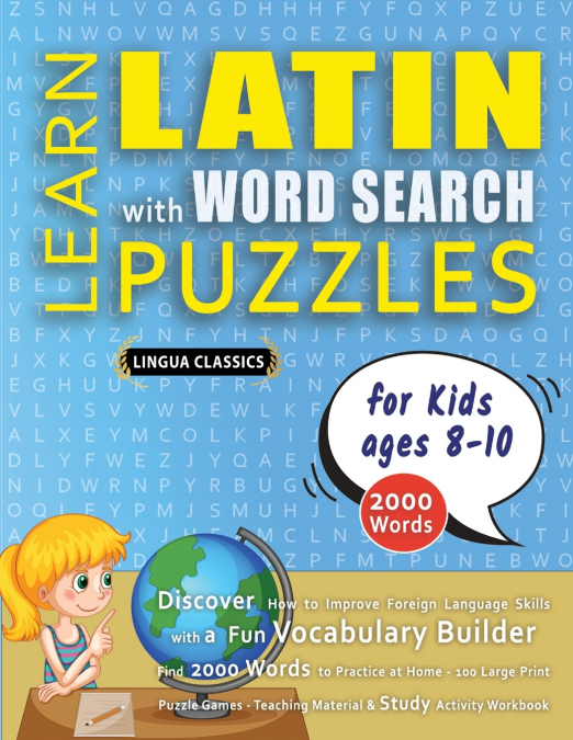 LEARN LATIN WITH WORD SEARCH PUZZLES FOR KIDS 8 - 10 - Discover How to Improve Foreign Language Skills with a  Fun Vocabulary Builder. Find 2000 Words to Practice at Home - 100 Large Print Puzzle Game
