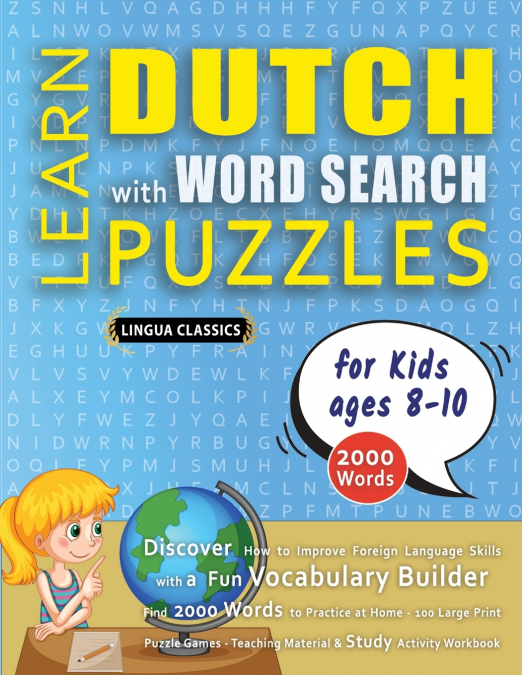 LEARN DUTCH WITH WORD SEARCH PUZZLES FOR KIDS 8 - 10 - Discover How to Improve Foreign Language Skills with a  Fun Vocabulary Builder. Find 2000 Words to Practice at Home - 100 Large Print Puzzle Game