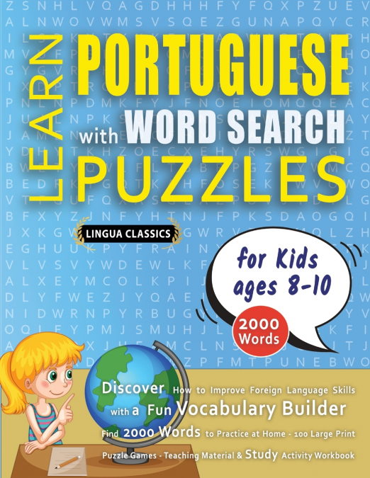 LEARN PORTUGUESE WITH WORD SEARCH PUZZLES FOR KIDS 8 - 10 - Discover How to Improve Foreign Language Skills with a  Fun Vocabulary Builder. Find 2000 Words to Practice at Home - 100 Large Print Puzzle
