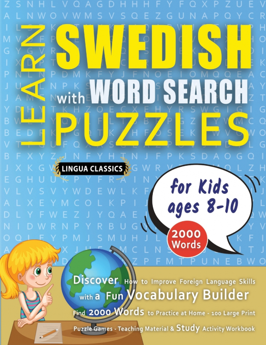 LEARN SWEDISH WITH WORD SEARCH PUZZLES FOR KIDS 8 - 10 - Discover How to Improve Foreign Language Skills with a  Fun Vocabulary Builder. Find 2000 Words to Practice at Home - 100 Large Print Puzzle Ga