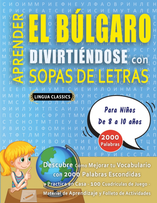 APRENDER EL BÚLGARO DIVIRTIÉNDOSE CON SOPAS DE LETRAS - Para Niños de 8 a 10 años - Descubre Cómo Mejorar tu Vocabulario con 2000 Palabras Escondidas y Practica en Casa - 100 Cuadrículas de Juego - Ma