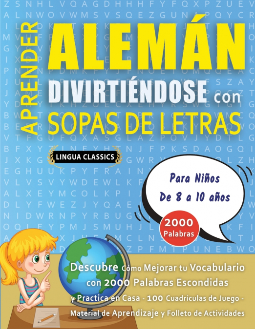 APRENDER ALEMÁN DIVIRTIÉNDOSE CON SOPAS DE LETRAS - Para Niños de 8 a 10 años - Descubre Cómo Mejorar tu Vocabulario con 2000 Palabras Escondidas y Practica en Casa - 100 Cuadrículas de Juego - Materi