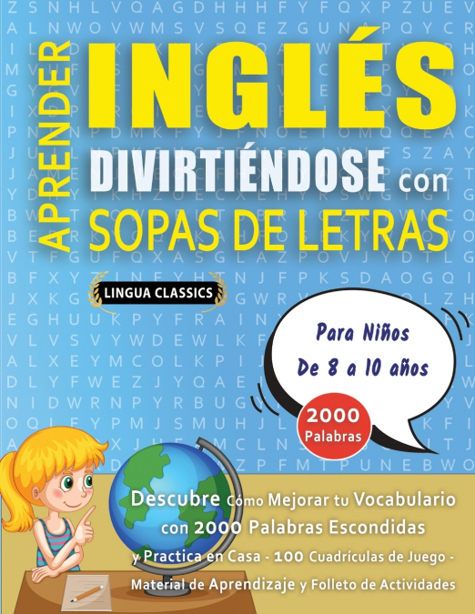 APRENDER INGLÉS DIVIRTIÉNDOSE CON SOPAS DE LETRAS - Para Niños de 8 a 10 años - Descubre Cómo Mejorar tu Vocabulario con 2000 Palabras Escondidas y Practica en Casa - 100 Cuadrículas de Juego - Materi