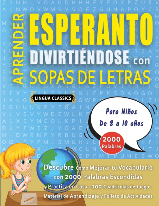 APRENDER ESPERANTO DIVIRTIÉNDOSE CON SOPAS DE LETRAS - Para Niños de 8 a 10 años - Descubre Cómo Mejorar tu Vocabulario con 2000 Palabras Escondidas y Practica en Casa - 100 Cuadrículas de Juego - Mat