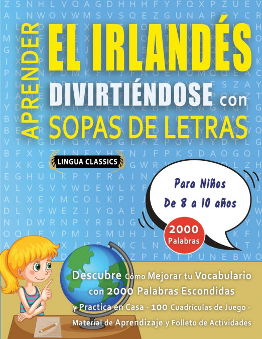 APRENDER EL IRLANDÉS DIVIRTIÉNDOSE CON SOPAS DE LETRAS - Para Niños de 8 a 10 años - Descubre Cómo Mejorar tu Vocabulario con 2000 Palabras Escondidas y Practica en Casa - 100 Cuadrículas de Juego - M