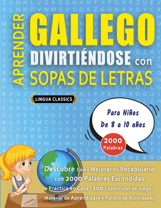 APRENDER GALLEGO DIVIRTIÉNDOSE CON SOPAS DE LETRAS - Para Niños de 8 a 10 años - Descubre Cómo Mejorar tu Vocabulario con 2000 Palabras Escondidas y Practica en Casa - 100 Cuadrículas de Juego - Mater