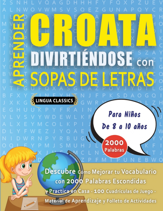 APRENDER CROATA DIVIRTIÉNDOSE CON SOPAS DE LETRAS - Para Niños de 8 a 10 años - Descubre Cómo Mejorar tu Vocabulario con 2000 Palabras Escondidas y Practica en Casa - 100 Cuadrículas de Juego - Materi