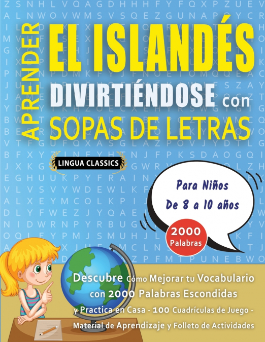 APRENDER EL ISLANDÉS DIVIRTIÉNDOSE CON SOPAS DE LETRAS - Para Niños de 8 a 10 años - Descubre Cómo Mejorar tu Vocabulario con 2000 Palabras Escondidas y Practica en Casa - 100 Cuadrículas de Juego - M