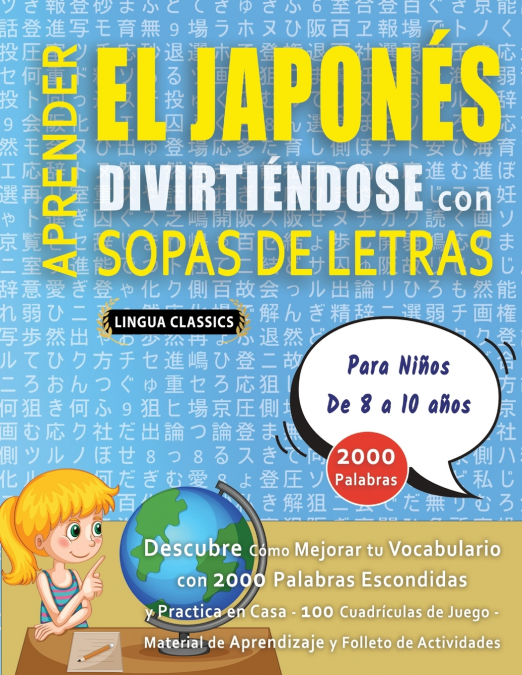 APRENDER EL JAPONÉS DIVIRTIÉNDOSE CON SOPAS DE LETRAS - Para Niños de 8 a 10 años - Descubre Cómo Mejorar tu Vocabulario con 2000 Palabras Escondidas y Practica en Casa - 100 Cuadrículas de Juego - Ma