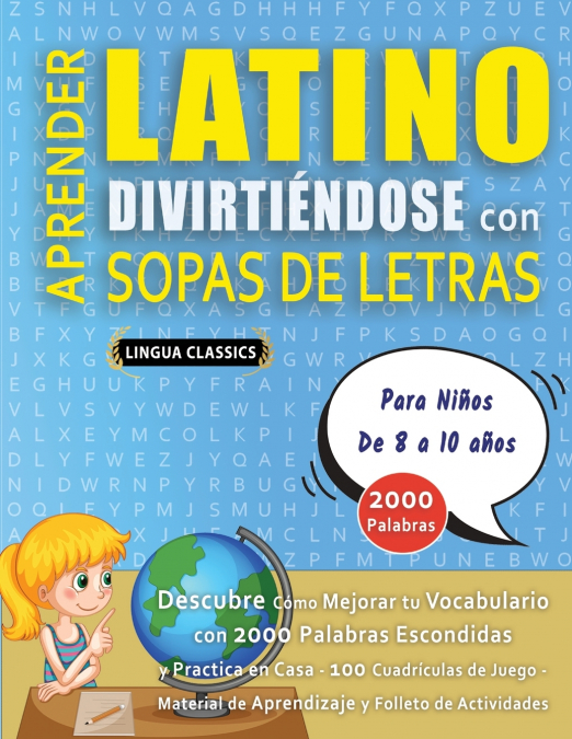 APRENDER LATINO DIVIRTIÉNDOSE CON SOPAS DE LETRAS - Para Niños de 8 a 10 años - Descubre Cómo Mejorar tu Vocabulario con 2000 Palabras Escondidas y Practica en Casa - 100 Cuadrículas de Juego - Materi