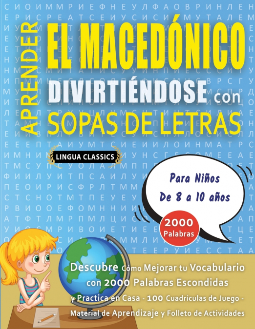 APRENDER EL MACEDÓNICO DIVIRTIÉNDOSE CON SOPAS DE LETRAS - Para Niños de 8 a 10 años - Descubre Cómo Mejorar tu Vocabulario con 2000 Palabras Escondidas y Practica en Casa - 100 Cuadrículas de Juego -