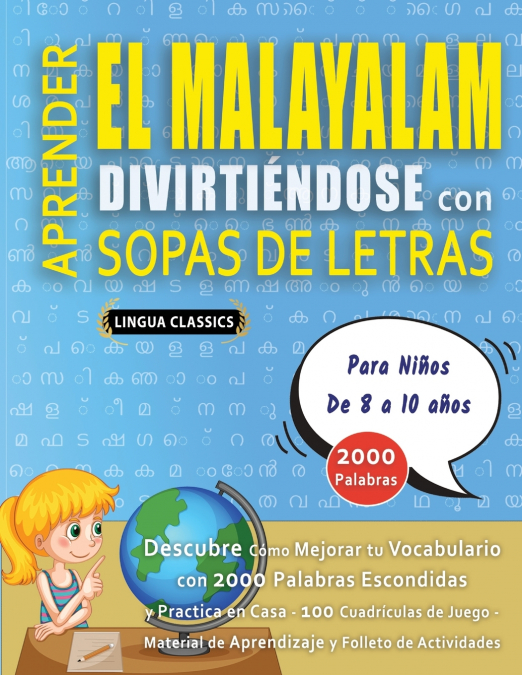 APRENDER EL MALAYALAM DIVIRTIÉNDOSE CON SOPAS DE LETRAS - Para Niños de 8 a 10 años - Descubre Cómo Mejorar tu Vocabulario con 2000 Palabras Escondidas y Practica en Casa - 100 Cuadrículas de Juego - 