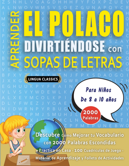APRENDER EL POLACO DIVIRTIÉNDOSE CON SOPAS DE LETRAS - Para Niños de 8 a 10 años - Descubre Cómo Mejorar tu Vocabulario con 2000 Palabras Escondidas y Practica en Casa - 100 Cuadrículas de Juego - Mat