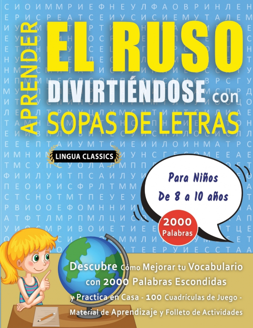 APRENDER EL RUSO DIVIRTIÉNDOSE CON SOPAS DE LETRAS - Para Niños de 8 a 10 años - Descubre Cómo Mejorar tu Vocabulario con 2000 Palabras Escondidas y Practica en Casa - 100 Cuadrículas de Juego - Mater