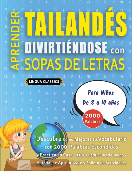 APRENDER TAILANDÉS DIVIRTIÉNDOSE CON SOPAS DE LETRAS - Para Niños de 8 a 10 años - Descubre Cómo Mejorar tu Vocabulario con 2000 Palabras Escondidas y Practica en Casa - 100 Cuadrículas de Juego - Mat