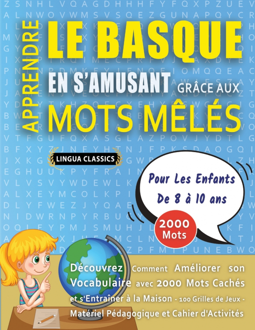 APPRENDRE LE BASQUE EN S’AMUSANT GRÂCE AUX MOTS MÊLÉS - POUR LES ENFANTS DE 8 À 10 ANS - Découvrez Comment Améliorer Son Vocabulaire Avec 2000 Mots Cachés Et S’entraîner À La Maison - 100 Grilles De J