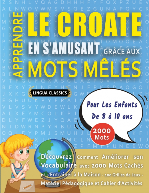 APPRENDRE LE CROATE EN S’AMUSANT GRÂCE AUX MOTS MÊLÉS - POUR LES ENFANTS DE 8 À 10 ANS - Découvrez Comment Améliorer Son Vocabulaire Avec 2000 Mots Cachés Et S’entraîner À La Maison - 100 Grilles De J