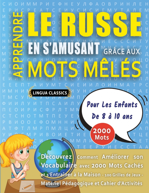 APPRENDRE LE RUSSE EN S’AMUSANT GRÂCE AUX MOTS MÊLÉS - POUR LES ENFANTS DE 8 À 10 ANS - Découvrez Comment Améliorer Son Vocabulaire Avec 2000 Mots Cachés Et S’entraîner À La Maison - 100 Grilles De Je