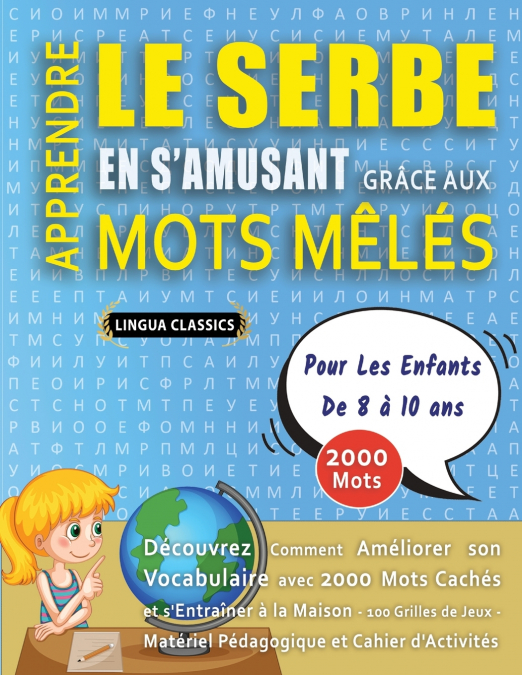 APPRENDRE LE SERBE EN S’AMUSANT GRÂCE AUX MOTS MÊLÉS - POUR LES ENFANTS DE 8 À 10 ANS - Découvrez Comment Améliorer Son Vocabulaire Avec 2000 Mots Cachés Et S’entraîner À La Maison - 100 Grilles De Je