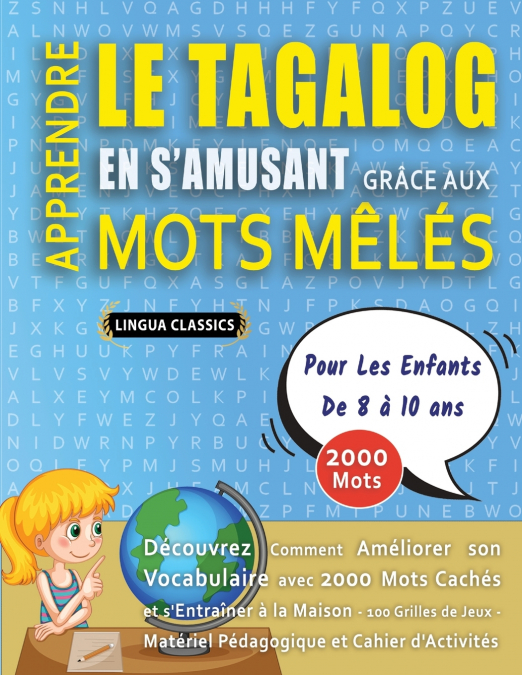 APPRENDRE LE TAGALOG EN S’AMUSANT GRÂCE AUX MOTS MÊLÉS - POUR LES ENFANTS DE 8 À 10 ANS - Découvrez Comment Améliorer Son Vocabulaire Avec 2000 Mots Cachés Et S’entraîner À La Maison - 100 Grilles De 