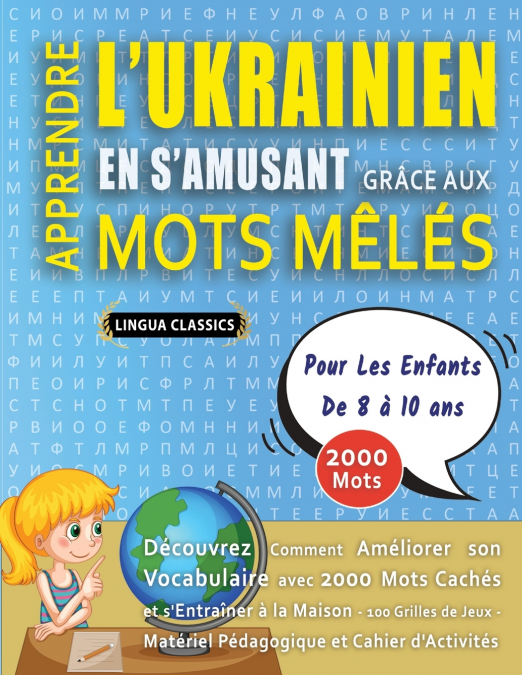 APPRENDRE L’UKRAINIEN EN S’AMUSANT GRÂCE AUX MOTS MÊLÉS - POUR LES ENFANTS DE 8 À 10 ANS - Découvrez Comment Améliorer Son Vocabulaire Avec 2000 Mots Cachés Et S’entraîner À La Maison - 100 Grilles De