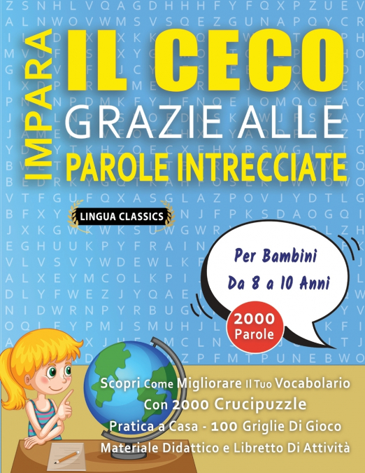 IMPARA IL CECO GRAZIE ALLE PAROLE INTRECCIATE - Per Bambini Da 8 a 10 Anni - Scopri Come Migliorare Il Tuo Vocabolario Con 2000 Crucipuzzle e Pratica a Casa - 100 Griglie Di Gioco - Materiale Didattic