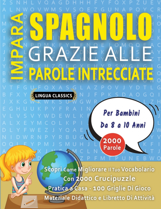 IMPARA SPAGNOLO GRAZIE ALLE PAROLE INTRECCIATE - Per Bambini Da 8 a 10 Anni - Scopri Come Migliorare Il Tuo Vocabolario Con 2000 Crucipuzzle e Pratica a Casa - 100 Griglie Di Gioco - Materiale Didatti