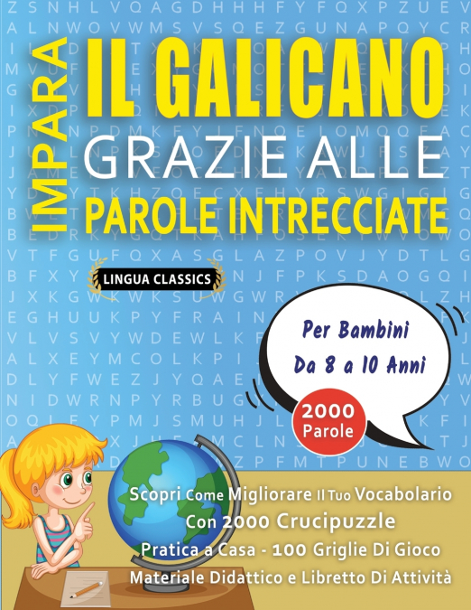 IMPARA IL GALICANO GRAZIE ALLE PAROLE INTRECCIATE - Per Bambini Da 8 a 10 Anni - Scopri Come Migliorare Il Tuo Vocabolario Con 2000 Crucipuzzle e Pratica a Casa - 100 Griglie Di Gioco - Materiale Dida