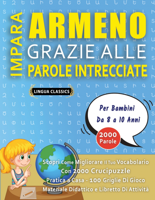 IMPARA ARMENO GRAZIE ALLE PAROLE INTRECCIATE - Per Bambini Da 8 a 10 Anni - Scopri Come Migliorare Il Tuo Vocabolario Con 2000 Crucipuzzle e Pratica a Casa - 100 Griglie Di Gioco - Materiale Didattico