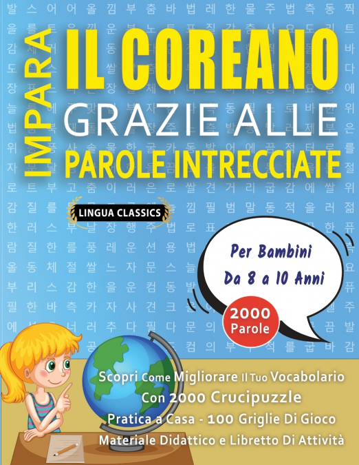 IMPARA IL COREANO GRAZIE ALLE PAROLE INTRECCIATE - Per Bambini Da 8 a 10 Anni - Scopri Come Migliorare Il Tuo Vocabolario Con 2000 Crucipuzzle e Pratica a Casa - 100 Griglie Di Gioco - Materiale Didat