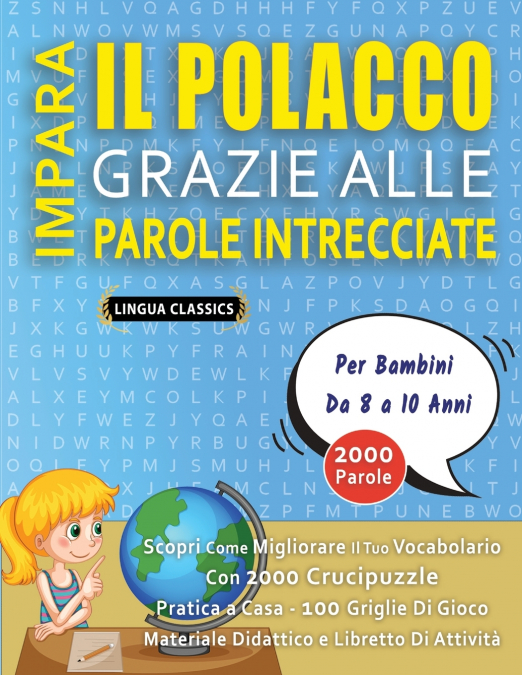 IMPARA IL POLACCO GRAZIE ALLE PAROLE INTRECCIATE - Per Bambini Da 8 a 10 Anni - Scopri Come Migliorare Il Tuo Vocabolario Con 2000 Crucipuzzle e Pratica a Casa - 100 Griglie Di Gioco - Materiale Didat