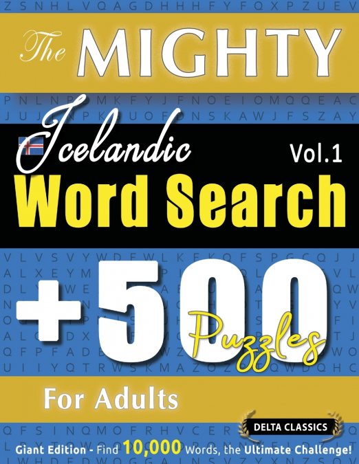 THE MIGHTY ICELANDIC WORD SEARCH - 500 PUZZLES FOR ADULTS - DELTA CLASSICS - GIANT EDITION - FIND 10,000 WORDS, THE ULTIMATE CHALLENGE!