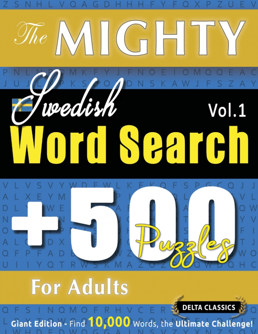 THE MIGHTY SWEDISH WORD SEARCH - 500 PUZZLES FOR ADULTS - DELTA CLASSICS - GIANT EDITION - FIND 10,000 WORDS, THE ULTIMATE CHALLENGE!