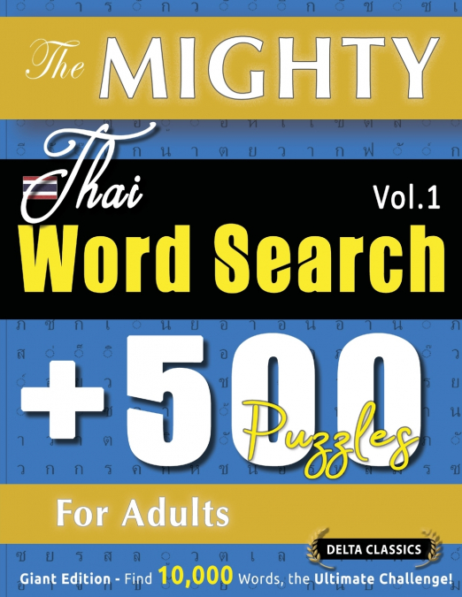 THE MIGHTY THAI WORD SEARCH - 500 PUZZLES FOR ADULTS - DELTA CLASSICS - GIANT EDITION - FIND 10,000 WORDS, THE ULTIMATE CHALLENGE!