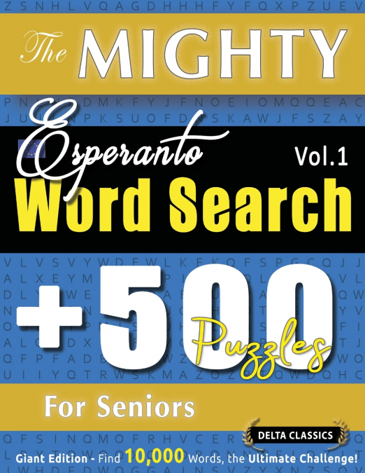 THE MIGHTY ESPERANTO WORD SEARCH - 500 PUZZLES FOR SENIORS - DELTA CLASSICS - GIANT EDITION - FIND 10,000 WORDS, THE ULTIMATE CHALLENGE!