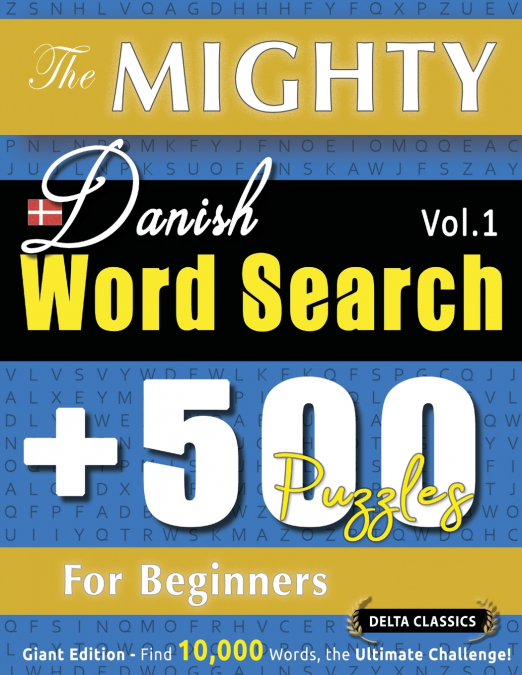 THE MIGHTY DANISH WORD SEARCH - 500 PUZZLES FOR BEGINNERS - DELTA CLASSICS - GIANT EDITION - FIND 10,000 WORDS, THE ULTIMATE CHALLENGE!