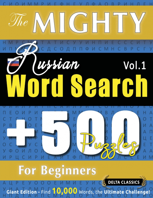 THE MIGHTY RUSSIAN WORD SEARCH - 500 PUZZLES FOR BEGINNERS - DELTA CLASSICS - GIANT EDITION - FIND 10,000 WORDS, THE ULTIMATE CHALLENGE!