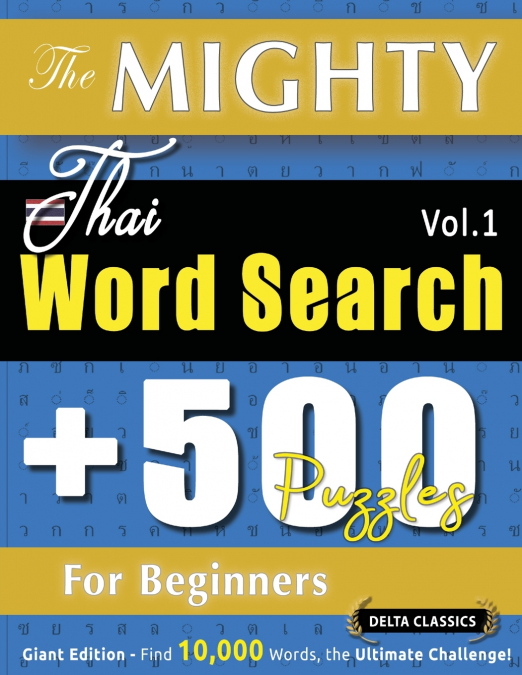 THE MIGHTY THAI WORD SEARCH - 500 PUZZLES FOR BEGINNERS - DELTA CLASSICS - GIANT EDITION - FIND 10,000 WORDS, THE ULTIMATE CHALLENGE!