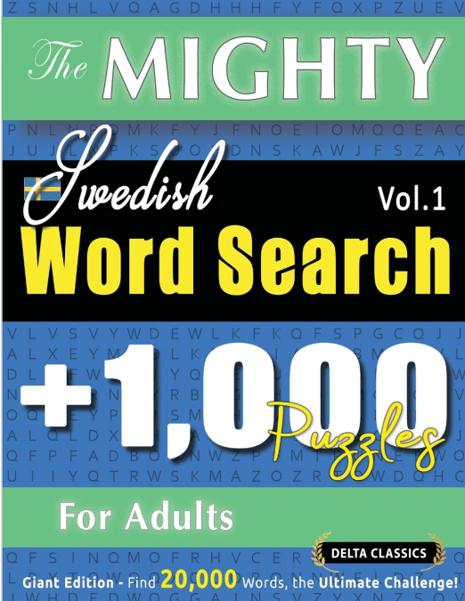 THE MIGHTY SWEDISH WORD SEARCH - 1,000 PUZZLES FOR ADULTS - DELTA CLASSICS - GIANT EDITION - FIND 20,000 WORDS, THE ULTIMATE CHALLENGE!