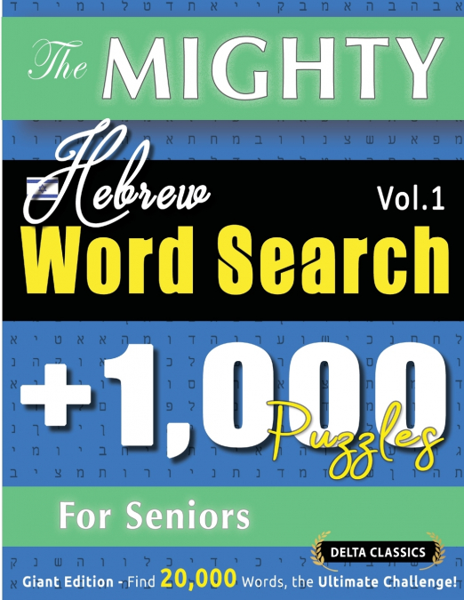 THE MIGHTY HEBREW WORD SEARCH - 1,000 PUZZLES FOR SENIORS - DELTA CLASSICS - GIANT EDITION - FIND 20,000 WORDS, THE ULTIMATE CHALLENGE!