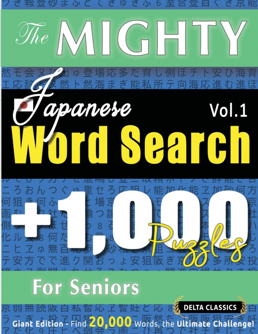 THE MIGHTY JAPANESE WORD SEARCH - 1,000 PUZZLES FOR SENIORS - DELTA CLASSICS - GIANT EDITION - FIND 20,000 WORDS, THE ULTIMATE CHALLENGE!