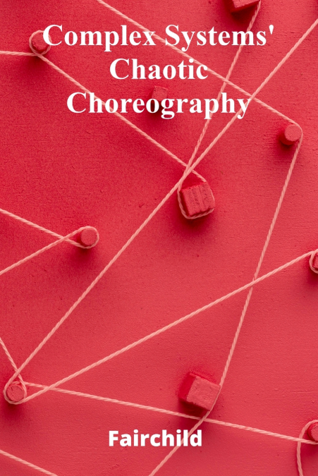 Complex Systems’ Chaotic Choreography