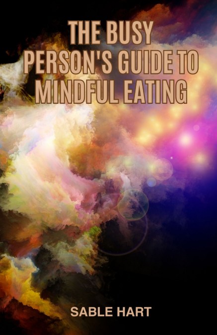 The Busy Person’s Guide to Mindful Eating
