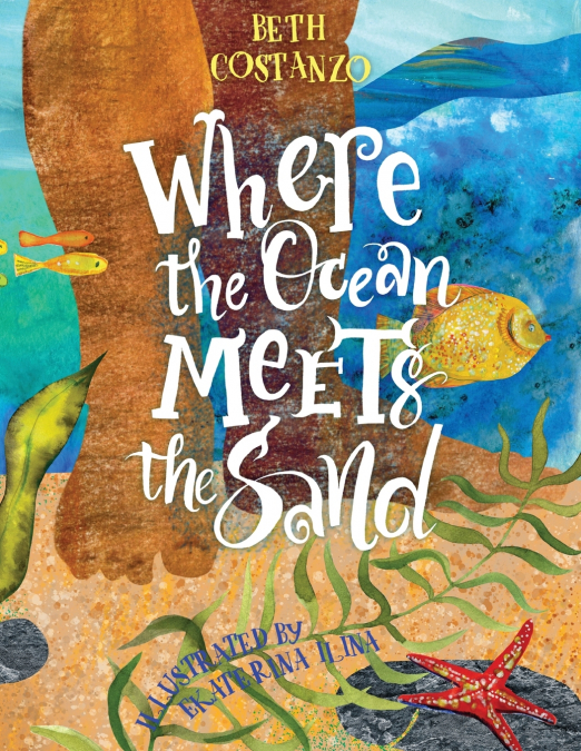 Where the Ocean Meets the Sand - Children’s Book of the Ocean for Ages 3-8, Discover All The Exciting Things You Can See & Do On a Beach - Beautifully Illustrated Ocean Book for Toddlers