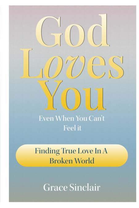 God Loves You Even When You Can’t Feel It Book 6