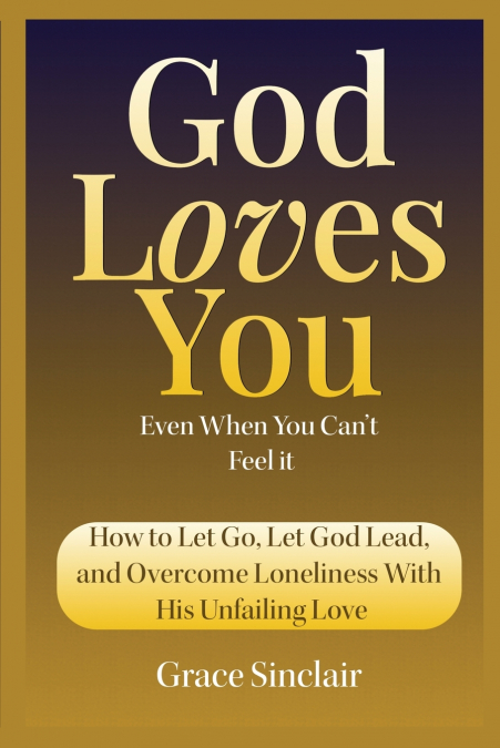 God Loves You Even When You Can’t Feel It Book 10